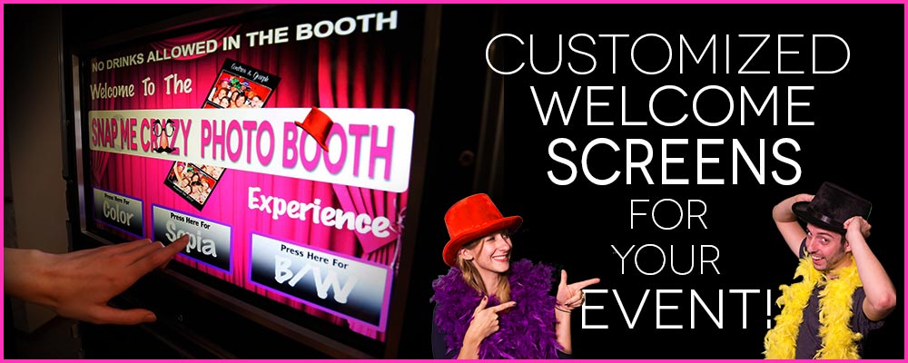 Custom welcome screen at Snap Me Crazy Photo Booth Rental serving OKC, Yukon, Edmond, Norman, Moore, Chickasha, Stillwater, Guthrie, El Reno, Tulsa and Wichita Falls, Texas